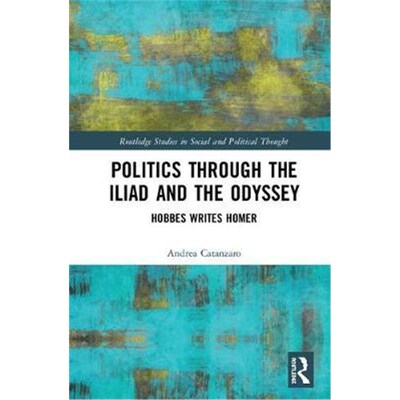 按需印刷不退不换Politics through the Iliad and the Odyssey:Hobbes writes Homer[9780815383642]