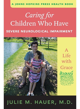 按需印刷不退不换Caring for Children Who Have Severe Neurological Impairment:A Life with Grace[9781421409375]