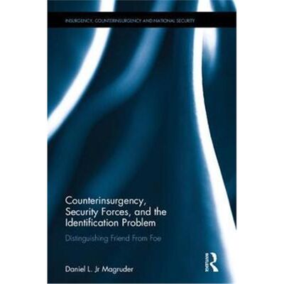 按需印刷Counterinsurgency, Security Forces, and the Identification Problem:Distinguishing Friend From Foe[9781138705128]