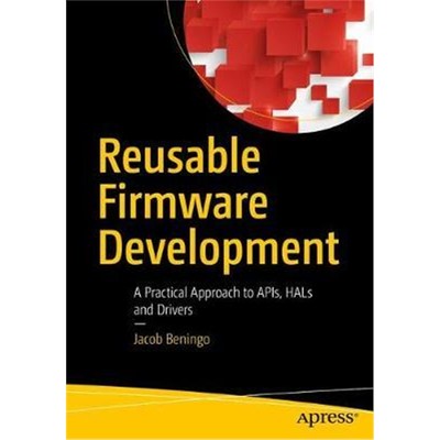 预订Reusable Firmware Development:A Practical Approach to APIs, HALs and Drivers