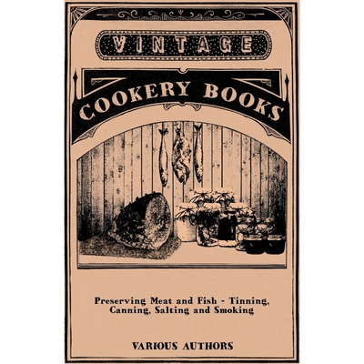 按需印刷不退不换Preserving Meat and Fish - Tinning, Canning, Salting and Smoking[9781446531815]