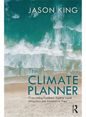 按需印刷不退不换The Climate Planner:Overcoming Pushback Against Local Mitigation and Adaptation Plans[9781032020204]