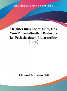 预订Origines Juris Ecclesiastici, Una Cum Dissertationibus Rariorbus Jus Ecclesiasticum Illustrantibus (