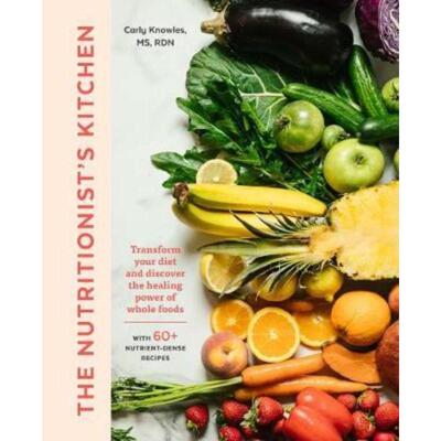 预订不退不换The Nutritionist's Kitchen:Transform Your Diet and Discover the Healing Power of Whole Foods