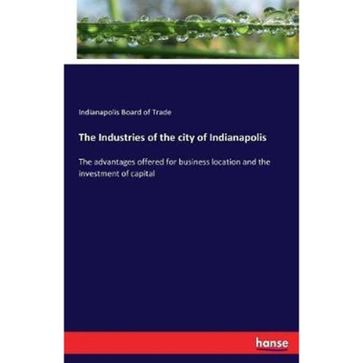 预订不退不换The Industries of the city of Indianapolis:The advantages offered for business location and the investment o