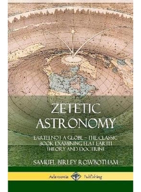 预订Zetetic Astronomy:Earth Not a Globe - The Classic Book Examining Flat Earth Theory and Doctrine (Hardcover)