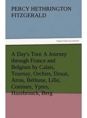预订A Day's Tour a Journey Through France and Belgium by Calais, Tournay, Orchies, Douai, Arras, Bethune