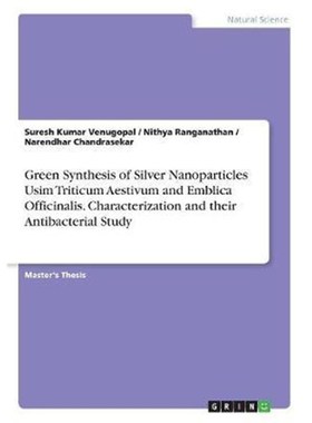 预订Green Synthesis of Silver Nanoparticles Usim Triticum Aestivum and Emblica Officinalis. Characteriza