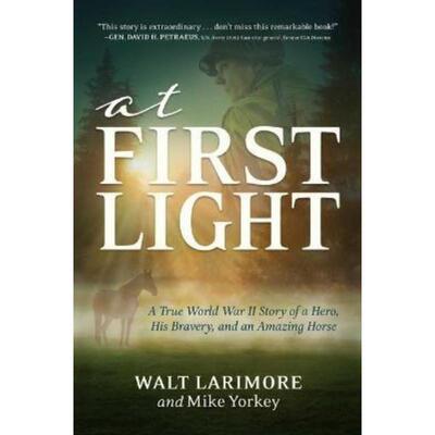 预订At First Light:A True World War II Story of a Hero, His Bravery, and an Amazing Horse