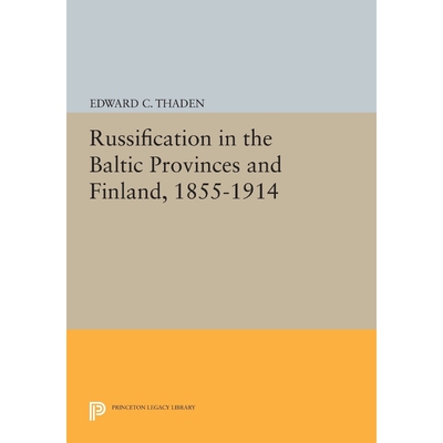 按需印刷Russification in the Baltic Provinces and Finland, 1855-1914[9780691615295]