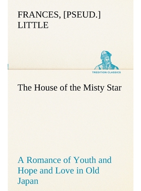 按需印刷The House of the Misty Star A Romance of Youth and Hope and Love in Old Japan[9783849188245]