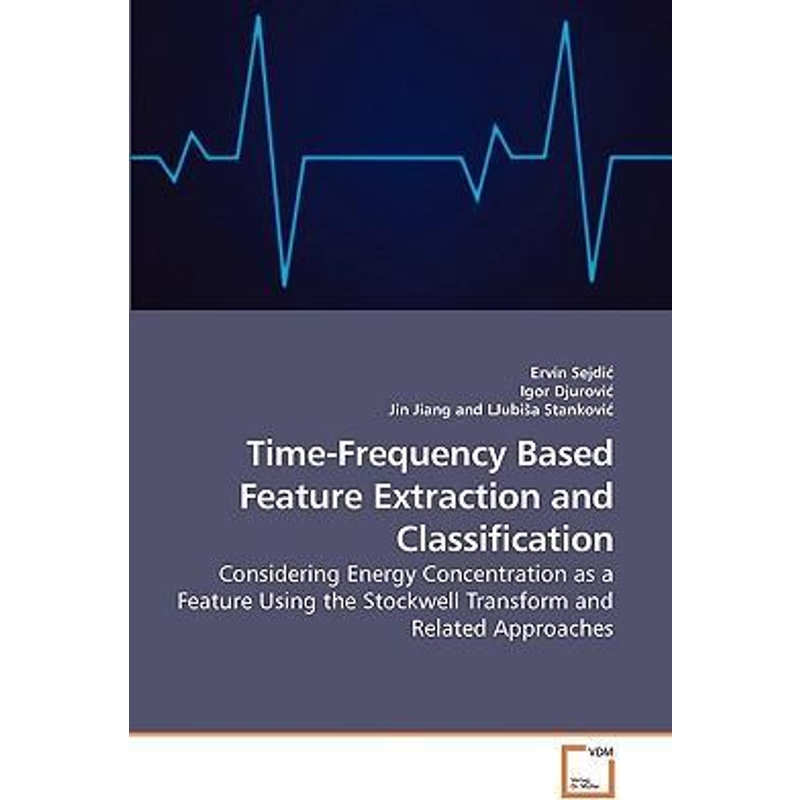按需印刷Time-Frequency Based Feature Extraction and Classification[9783639219609]