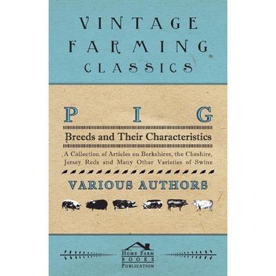 预订Pig Breeds and Their Characteristics - A Collection of Articles on Berkshires, the Cheshire, Jersey