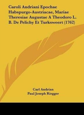 预订Caroli Andriani Epochae Habspurgo-Austriacae, Mariae Theresiae Augustae A Theodoro L. B. De Pelichy