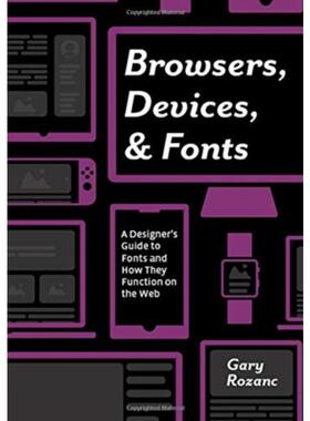 预订不退不换Browsers, Devices, and Fonts:A Designer's Guide to Fonts and How They Function on the Web