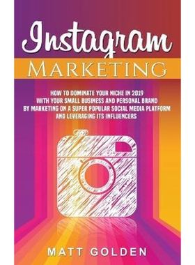 预订不退不换Instagram Marketing:How to Dominate Your Niche in 2019 with Your Small Business and Personal Brand by Market