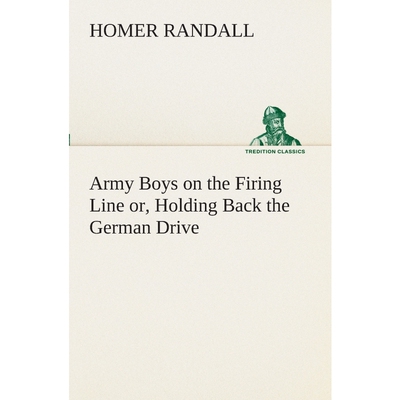 按需印刷Army Boys on the Firing Line or, Holding Back the German Drive[9783849509118]