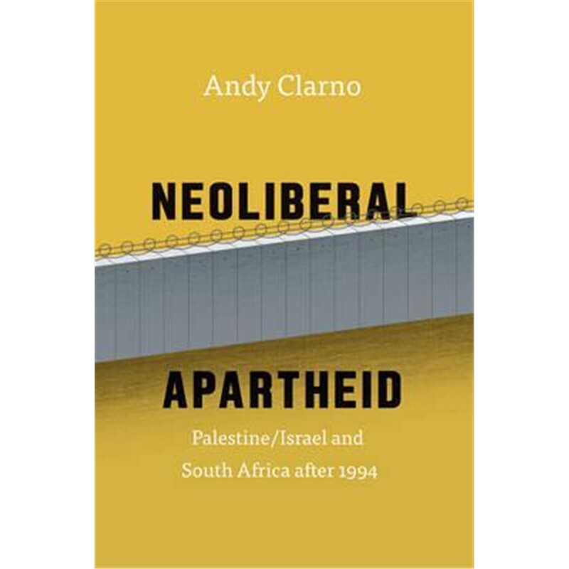 预订不退不换Neoliberal Apartheid - Palestine/Israel and South Africa after 1994