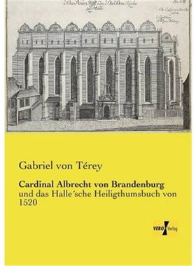 预订【德语】 Cardinal Albrecht von Brandenburg:und das Halle sche Heiligthumsbuch von 1520