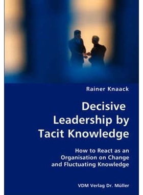 预订Decisive Leadership by Tacit Knowledge- How to React as an Organisation on Change and Fluctuating Kn