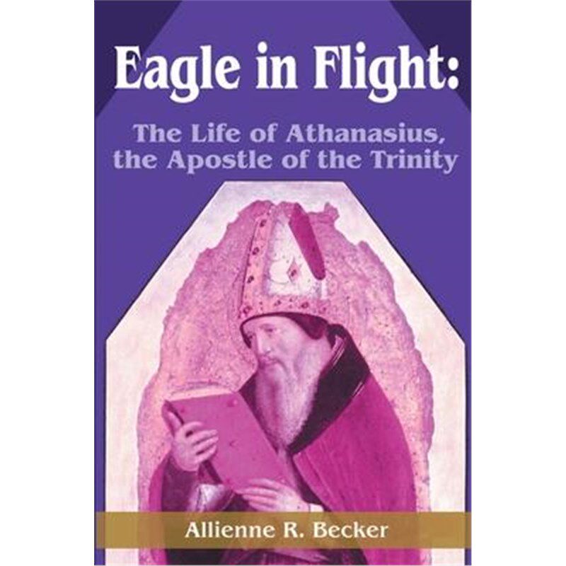 按需印刷不退不换Eagle in Flight:The Life of Athanasius, the Apostle of the Trinity[9780595213931]