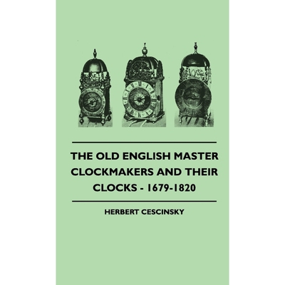 按需印刷The Old English Master Clockmakers And Their Clocks - 1679-1820[9781445514789]