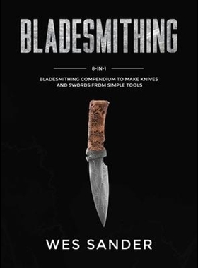 按需印刷Bladesmithing:8-in-1 Bladesmithing Compendium to Make Knives and Swords From Simple Tools[9781951035563]