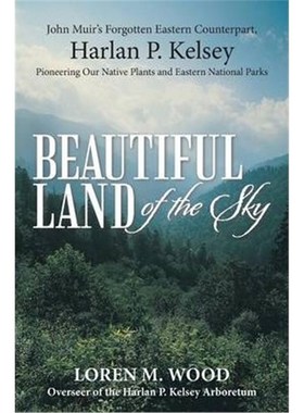 按需印刷Beautiful Land of the Sky:John Muir's Forgotten Eastern Counterpart, Harlan P. Kelsey[9781475994452]