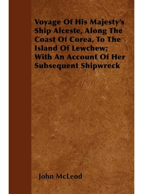 预订Voyage Of His Majesty's Ship Alceste, Along The Coast Of Corea, To The Island Of Lewchew; With An Ac