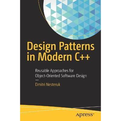 预订不退不换Design Patterns in Modern C++:Reusable Approaches for Object-Oriented Software Design