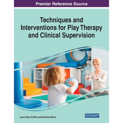 按需印刷不退不换Techniques and Interventions for Play Therapy and Clinical Supervision, 1 volume[9781799864325]