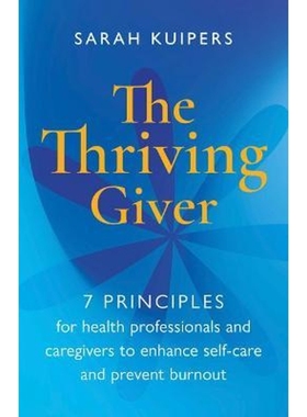 预订The Thriving Giver:7 Principles for health professionals and caregivers to enhance self-care and prevent burnout