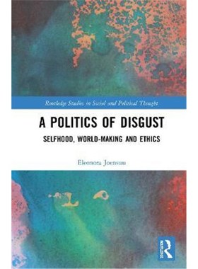 按需印刷A Politics of Disgust:Selfhood, World-Making, and Ethics[9780367192266]