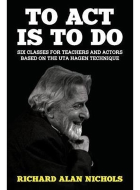 按需印刷To Act Is to Do:Six Classes for Teachers and Actors Based on the Uta Hagen Technique[9781946358073]