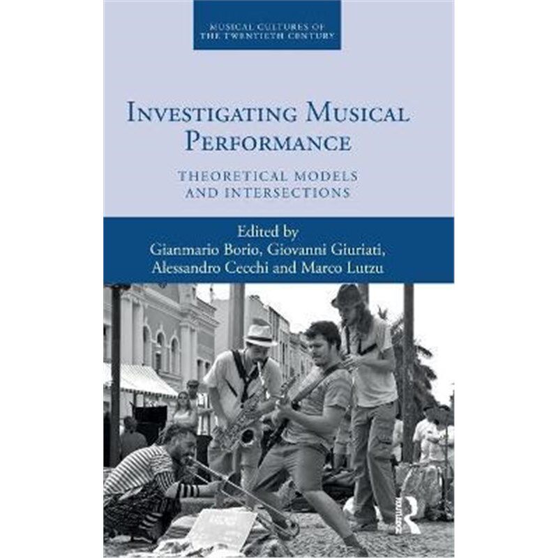 按需印刷不退不换Investigating Musical Performance:Theoretical Models and Intersections[9780367134389]