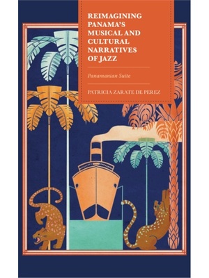 按需印刷Reimagining Panama's Musical and Cultural Narratives of Jazz