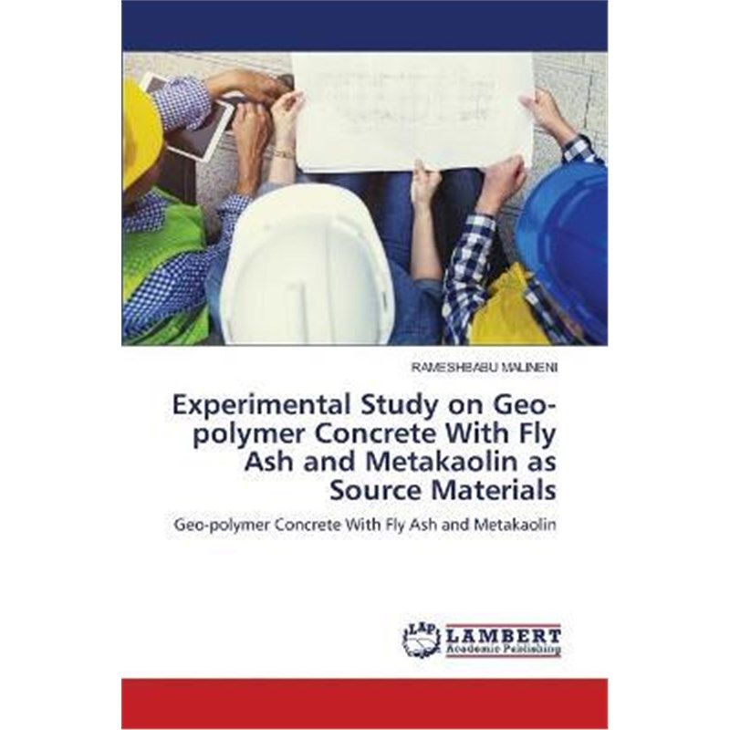 按需印刷不退不换Experimental Study on Geo-polymer Concrete With Fly Ash and Metakaolin as Source Materials[9786203197549