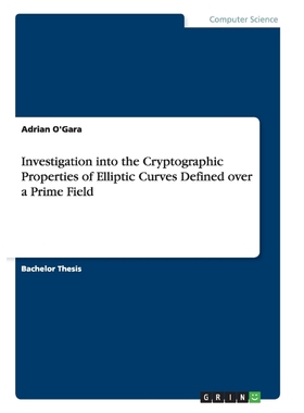 按需印刷Investigation into the Cryptographic Properties of Elliptic Curves Defined over a Prime Field[9783656945628]