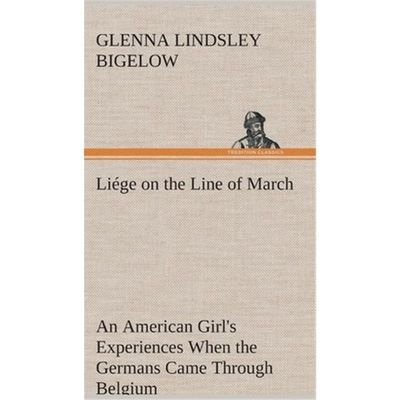 按需印刷Liége on the Line of March An American Girl's Experiences When the Germans Came Through Belgium[9783849516987]