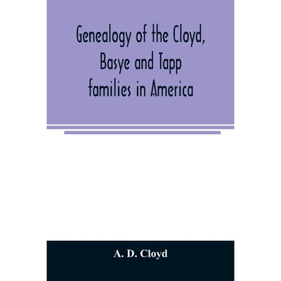 预订Genealogy of the Cloyd, Basye and Tapp families in America ; with brief sketches referring to the fa