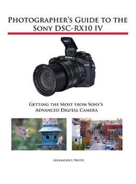 预订不退不换Photographer's Guide to the Sony DSC-RX10 IV:Getting the Most from Sony's Advanced Digital Camera