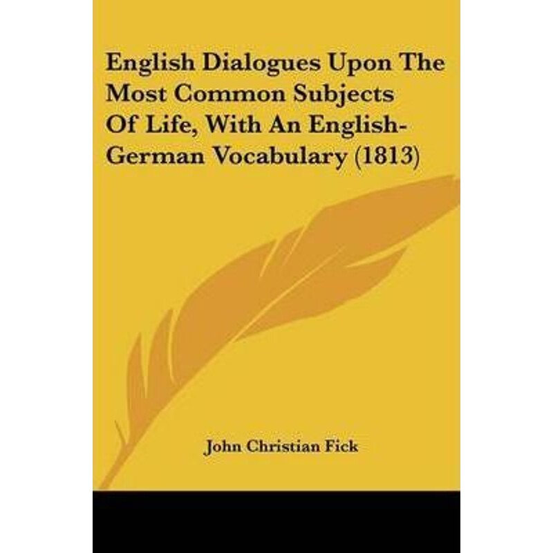 按需印刷不退不换English Dialogues Upon The Most Common Subjects Of Life, With An English-German Vocabulary (1813)[978112
