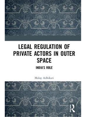 按需印刷不退不换Legal Regulation of Private Actors in Outer Space:India's Role[9780367344016]