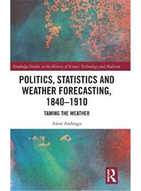 按需印刷不退不换Politics, Statistics and Weather Forecasting, 1840-1910:Taming the Weather[9780367244590]