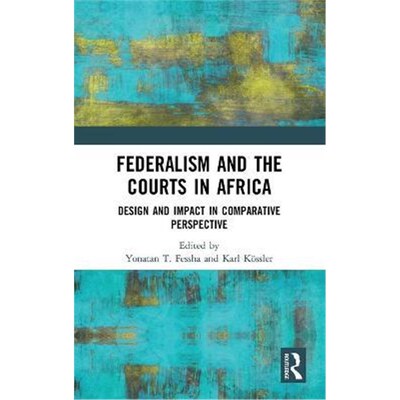 按需印刷不退不换Federalism and the Courts in Africa:Design and Impact in Comparative Perspective[9780367266707]