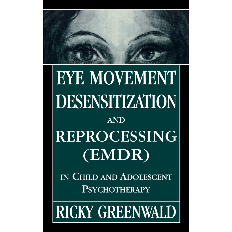 按需印刷不退不换Eye Movement Desensitization Reprocessing (EMDR) in Child and Adolescent Psychotherapy[9780765702173]