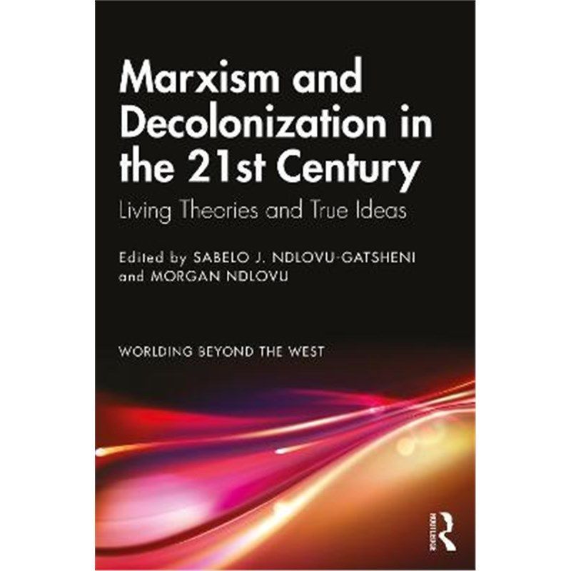 按需印刷不退不换Marxism and Decolonization in the 21st Century:Living Theories and True Ideas[9780367708641]