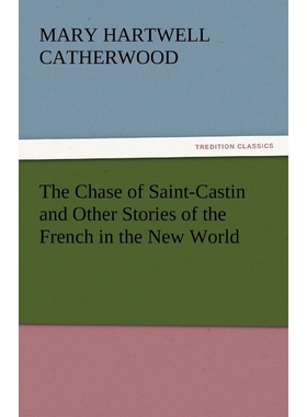 按需印刷The Chase of Saint-Castin and Other Stories of the French in the New World[9783842445314]