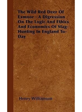 预订The Wild Red Deer Of Exmoor - A Digression On The Logic And Ethics And Economics Of Stag-Hunting In