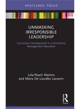 按需印刷Unmasking Irresponsible Leadership:Curriculum Development in 21st-Century Management Education[9780367367572]